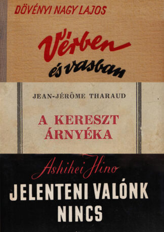 KÖNYVCSOMAG: Dövényi: Vérben és vasban; Tharaud: A kereszt árnyéka; Hino: Jelentenivalónk nincs